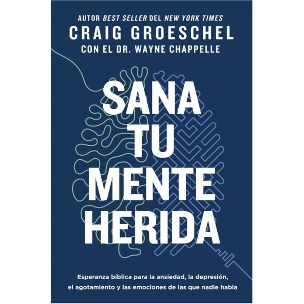 Sana Tu Mente Herida: Esperanza Bíblica Para La Ansiedad, La Depresión, El Agota